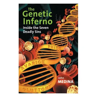 "The Genetic Inferno: Inside the Seven Deadly Sins" - "" ("Medina John J.")