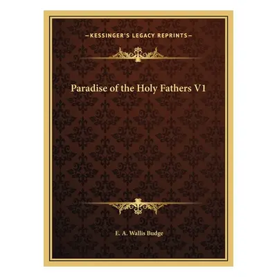 "Paradise of the Holy Fathers V1" - "" ("Budge E. A. Wallis")