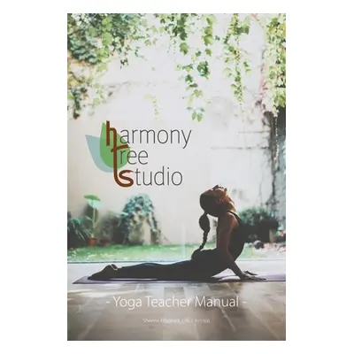 "Harmony Tree Studio Yoga Teacher Manual" - "" ("Kilpatrick Sheena")