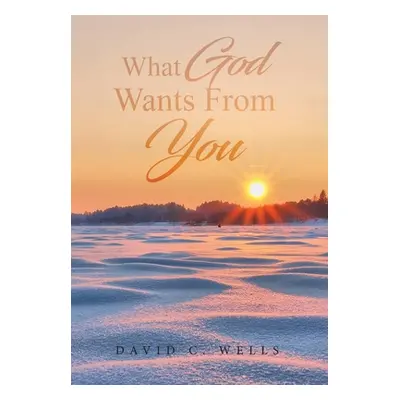 "What God Wants From You" - "" ("Wells David C.")