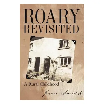 "Roary Revisited: A Rural Childhood" - "" ("Smith Jean")