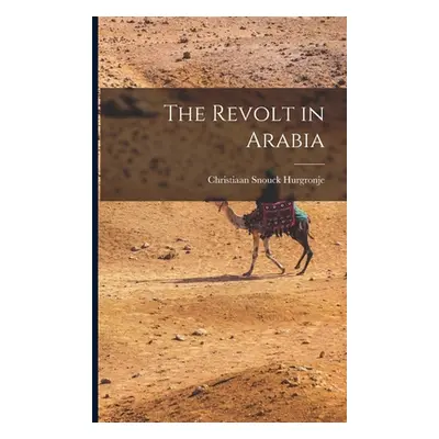 "The Revolt in Arabia" - "" ("Hurgronje Christiaan Snouck")