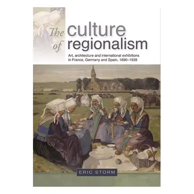 "The Culture of Regionalism CB: Art, Architecture and International Exhibitions in France, Germa