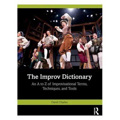 "The Improv Dictionary: An A to Z of Improvisational Terms, Techniques, and Tools" - "" ("Charle