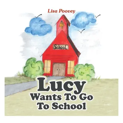 "Lucy Wants to Go to School" - "" ("Poovey Lisa")