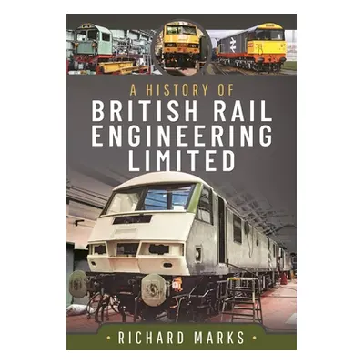 "A History of British Rail Engineering Limited" - "" ("Marks Richard")