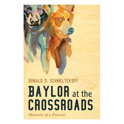 "Baylor at the Crossroads" - "" ("Schmeltekopf Donald D.")