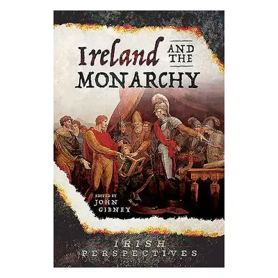 "Ireland and the Monarchy" - "" ("Gibney John")