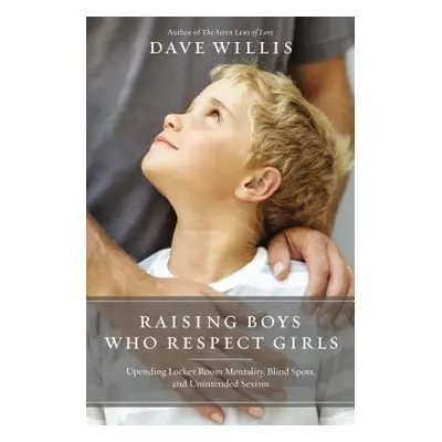 "Raising Boys Who Respect Girls: Upending Locker Room Mentality, Blind Spots, and Unintended Sex