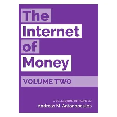 "The Internet of Money Volume Two: A collection of talks by Andreas M. Antonopoulos" - "" ("Anto