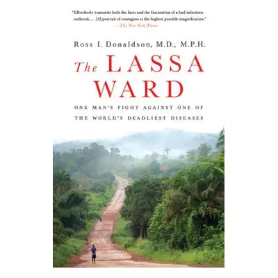 "The Lassa Ward: One Man's Fight Against One of the World's Deadliest Diseases" - "" ("Donaldson