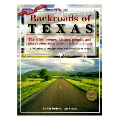 "Backroads of Texas: The Sites, Scenes, History, People, and Places Your Map Doesn't Tell You Ab