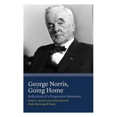 "George Norris, Going Home: Reflections of a Progressive Statesman" - "" ("Budig Gene A.")