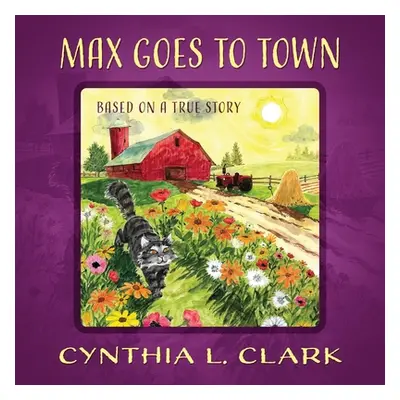 "Max Goes to Town: Based on a True Story" - "" ("Clark Cynthia L.")