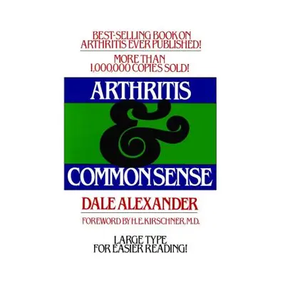 "Arthritis and Common Sense" - "" ("Alexander Dale")