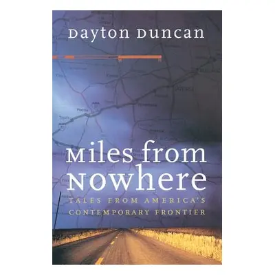 "Miles from Nowhere: Tales from America's Contemporary Frontier" - "" ("Duncan Dayton")