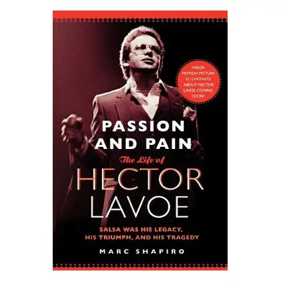 "Passion and Pain: The Life of Hector Lavoe" - "" ("Shapiro Marc")