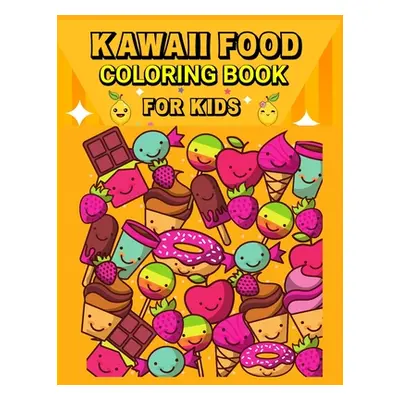 "Kawaii Food Coloring Book: Super Cute Food Coloring Book for Kids/ Relaxing Easy Kawaii Food An