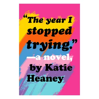 "The Year I Stopped Trying" - "" ("Heaney Katie")