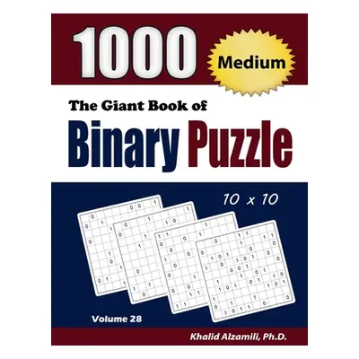 "The Giant Book of Binary Puzzle: 1000 Medium (10x10) Puzzles" - "" ("Alzamili Khalid")