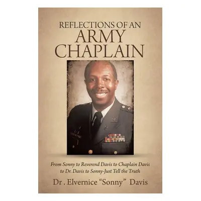 "Reflections of an Army Chaplain: From Sonny to Reverend Davis to Chaplain Davis to Dr. Davis to