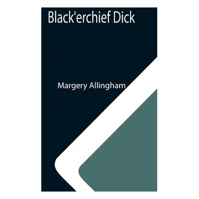 "Black'erchief Dick" - "" ("Allingham Margery")