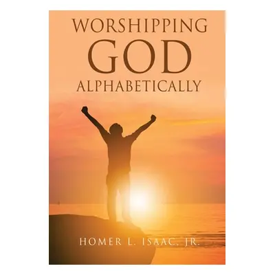 "Worshipping God Alphabetically" - "" ("Isaac Homer L. Jr.")