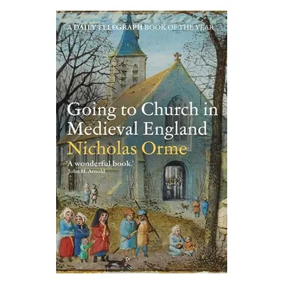 "Going to Church in Medieval England" - "" ("Orme Nicholas")