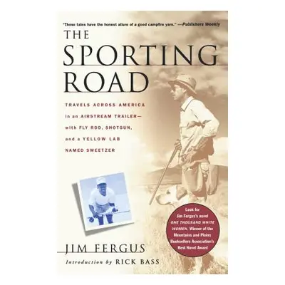 "The Sporting Road: Travels Across America in an Airstream Trailer--With Fly Rod, Shotgun, and a