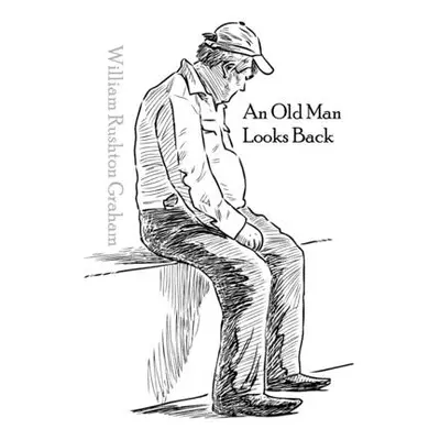 "An Old Man Looks Back: Poems and Things" - "" ("Graham William Rushton")