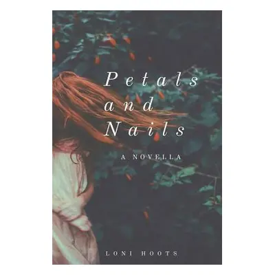 "Petals and Nails: A Novella" - "" ("Wimberley Gloria J.")