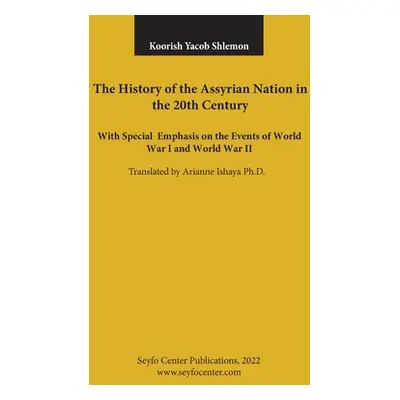 "The History of the Assyrian Nation in the 20th Century: with special emphasis on the Events of 