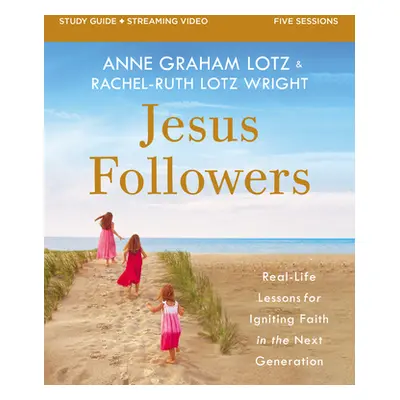 "Jesus Followers Bible Study Guide Plus Streaming Video: Real-Life Lessons for Igniting Faith in