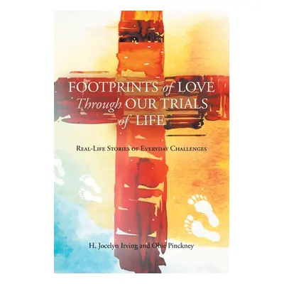 "Footprints of Love Through Our Trials of Life: Real-Life Stories of Everyday Challenges" - "" (