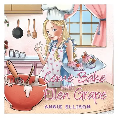 "Come Bake with Ellen Grape" - "" ("Ellison Angie")