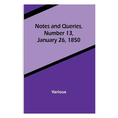 "Notes and Queries, Number 13, January 26, 1850" - "" ("Various")