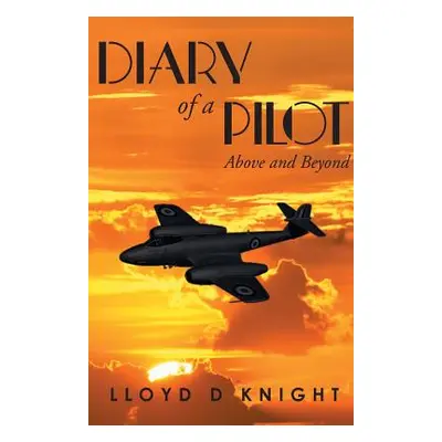 "Diary of a Pilot: Above and Beyond" - "" ("Knight Lloyd D.")