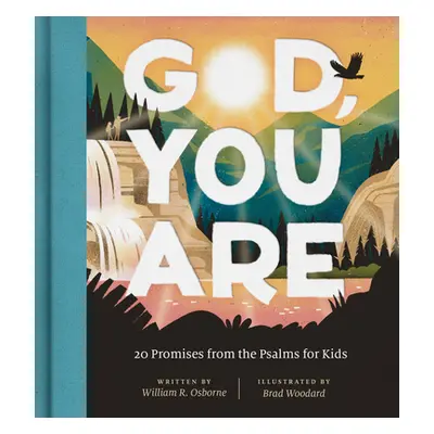 "God, You Are: 20 Promises from the Psalms for Kids" - "" ("Osborne William R.")