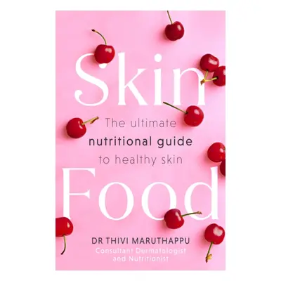 SkinFood - Your 4-Step Solution to Healthy, Happy Skin (Maruthappu Dr Thivi)