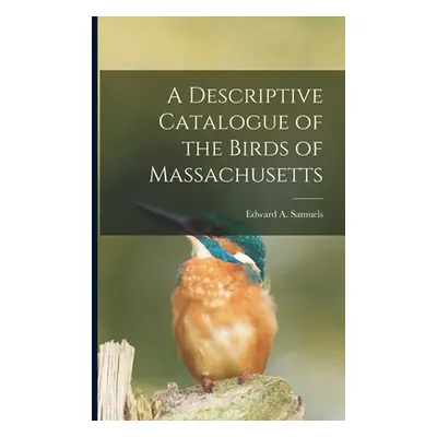 "A Descriptive Catalogue of the Birds of Massachusetts" - "" ("Samuels Edward a. (Edward Augustu