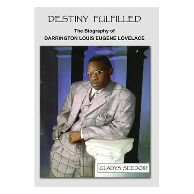 "Destiny Fulfilled: The Biography of Darrington Louis Eugene Lovelace" - "" ("Seedorf Gladys")