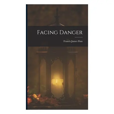 "Facing Danger" - "" ("Finn Francis James")