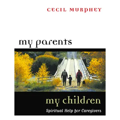 "My Parents, My Children: Spiritual Help for Caregivers" - "" ("Murphey Cecil")