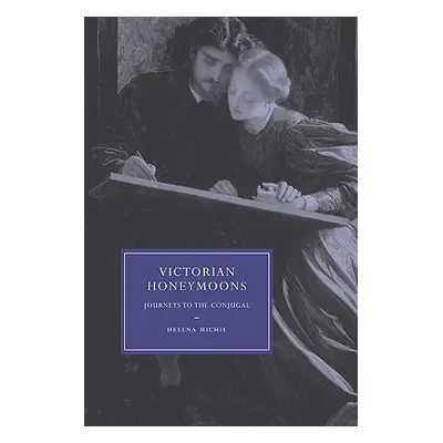 "Victorian Honeymoons: Journeys to the Conjugal" - "" ("Michie Helena")