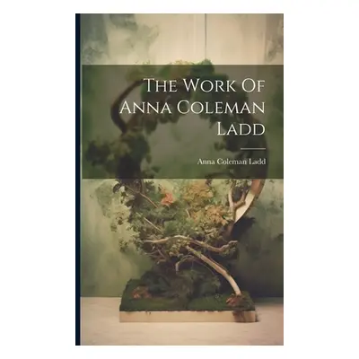 "The Work Of Anna Coleman Ladd" - "" ("Ladd Anna Coleman")