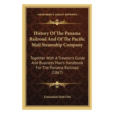 "History Of The Panama Railroad And Of The Pacific Mail Steamship Company: Together With A Trave