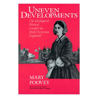 "Uneven Developments: The Ideological Work of Gender in Mid-Victorian England" - "" ("Poovey Mar