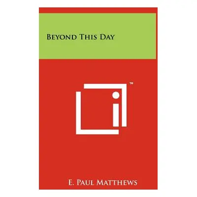 "Beyond This Day" - "" ("Matthews E. Paul")