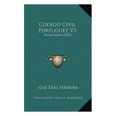 "Codigo Civil Portuguez V3: Annotado (1902)" - "" ("Ferreira Jose Dias")