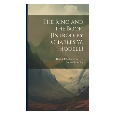 "The Ring and the Book. [Introd. by Charles W. Hodell]" - "" ("Browning Robert")